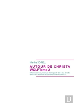 Bertrand.pt - Autour De Christa Wolf T.2 ; Réflexions Littéraires, Historiques Et Politiques De 1960 À 2011. Avec Des Pistes Pour La Préparation Des Examens D'Allemand Niveau B2/C1