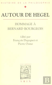 Autour De Hegel ; Hommage À Bernard Bourgeois