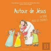 Autour De Jésus ; La Bible Pour Les Enfants