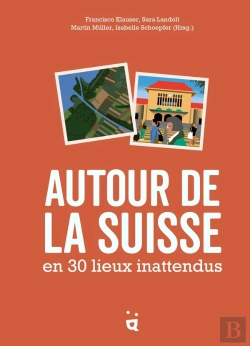 Bertrand.pt - Autour De La Suisse En 30 Lieux Inattendus
