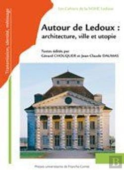 Bertrand.pt - Autour De Ledoux : Architecture, Ville Et Utopie ; Actes Du Colloque International À La Saline Royal