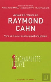 Autour De L'Oeuvre De Raymond Cahn ; Vers Un Nouvel Espace Psychanalytique