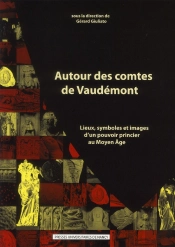 Autour Des Comtes De Vaudemont. Lieux, Symboles Et Images D'Un Pouvoi R Princier Au Moyen Age