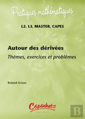 Autour Des Dérivées ; Thèmes, Exercices Et Problèmes ; L2, L3, Master, Capes