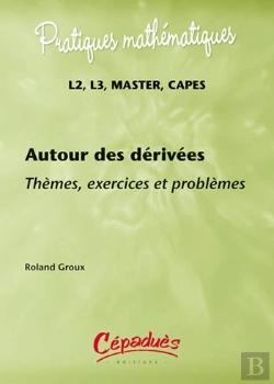 Bertrand.pt - Autour Des Dérivées ; Thèmes, Exercices Et Problèmes ; L2, L3, Master, Capes