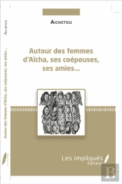 Autour Des Femmes D'Aïcha, Ses Coépouses, Ses Amies ....