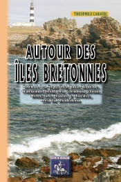 Autour Des Îles Bretonnes ; Bréhat, Sept-Îles, Batz, Molène, Ouessant, Sein, Ar-Men, Tristan, Îles Glénans, Groix, Belle-Isle, Houat & Hoëdic, Îles Du Golfe Du Morbihan