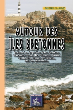 Bertrand.pt - Autour Des Îles Bretonnes ; Bréhat, Sept-Îles, Batz, Molène, Ouessant, Sein, Ar-Men, Tristan, Îles Glénans, Groix, Belle-Isle, Houat & Hoëdic, Îles Du Golfe Du Morbihan