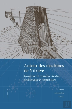 Bertrand.pt - Autour Des Machines De Vitruve ; L'Ingenierie Romaine : Textes, Archéologie Et Restitution