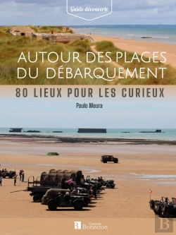 Bertrand.pt - Autour Des Plages Du Débarquement : 80 Lieux Pour Les Curieux