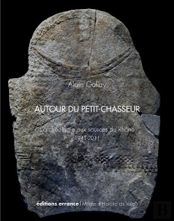 Bertrand.pt - Autour Du Petit-Chasseur ; L'Archéologie Aux Sources Du Rhône, 1941-2011