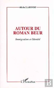 Autour Du Roman Beur ; Immigration Et Identite