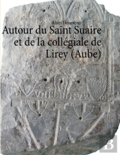 Autour Du Saint Suaire Et De La Collegiale De Lirey