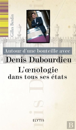 Bertrand.pt - Autour D'Une Bouteille Avec; Autour D'Une Bouteille Avec Denis Dubourdieu ; L'Oenologie