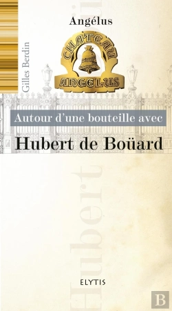Bertrand.pt - Autour D'Une Bouteille Avec : Autour D'Une Bouteille Avec Hubert De Boüard ; Angélus