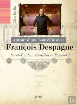 Bertrand.pt - Autour D'Une Bouteille Avec : François Despagne : Saint-Emilion, Castillon Ou Pomerol ?