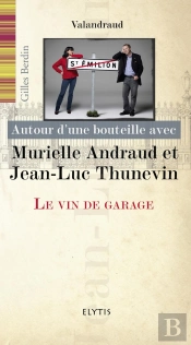 Autour D'Une Bouteille Avec : Jean-Luc Et Murielle Thunevin ; Le Vin De Garage