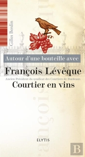 Autour D'Une Bouteille Avec Tome 5 : Francois Lévêque, Courtier En Vins
