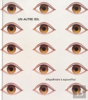 Autre Oeil ; D'Appolinaire À Aujourd'Hui