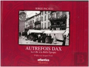 Autrefois Dax ; La Ville À La Belle Époque