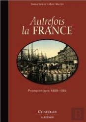 Autrefois La France ; Photochromes 1889-1904