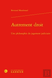 Autrement Droit : Une Philosophie Du Jugement Judiciaire