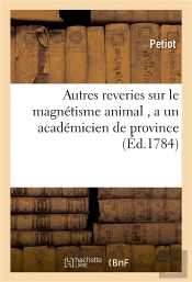 Autres Reveries Sur Le Magnetisme Animal , A Un Academicien De Province