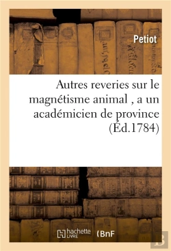 Bertrand.pt - Autres Reveries Sur Le Magnetisme Animal , A Un Academicien De Province