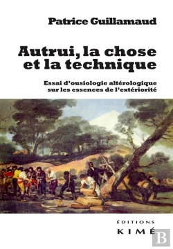 Bertrand.pt - Autrui, La Chose Et La Technique ; Essai D'Ousiologie Altérologique Sur Les Trois Essences De L'Extériorité