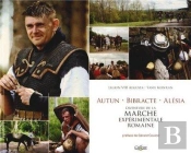 Autun, Bibracte, Alésia ; L'Aventure De La Marche Expérimentale Romaine