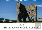 Autun Sur Les Traces Des Gallo Romains Calendrier Mural 2018 Din A3 Horizontal