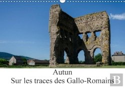 Bertrand.pt - Autun Sur Les Traces Des Gallo Romains Calendrier Mural 2018 Din A3 Horizontal