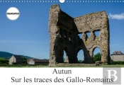 Autun Sur Les Traces Des Gallo Romains Calendrier Mural 2018 Din A3 Horizontal