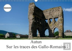 Bertrand.pt - Autun Sur Les Traces Des Gallo Romains Calendrier Mural 2018 Din A3 Horizontal