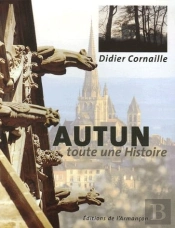 Autun ; Toute Une Histoire
