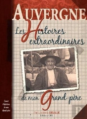 Auvergne ; Histoires Extraordinaires De Mon Grand-Père