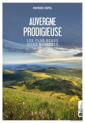 Auvergne Prodigieuse : Les Plus Beaux Sites Naturels