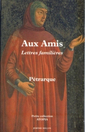 Aux Amis ; Lettres Familieres