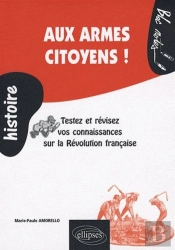 Aux Armes Citoyens ! Testez Et Révisez Vos Connaissances Sur La Révolution Française