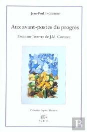 Aux Avant-Postes Du Progrès : Essai Sur L'Oeuvre De J.M. Coetzee