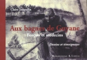 Aux Bagnes De Guyane ; Forcats Et Medecins