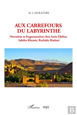 Bertrand.pt - Aux Carrefours Du Labyrinthe : Narration Et Fragmentation Chez Assia Djebar, Sabiha Khemir, Rachida Madani