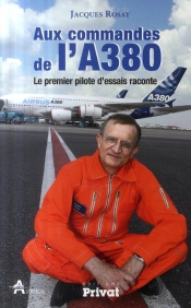 Aux Commandes De L'A380 ; Le Premier Pilote D'Essais Raconte