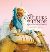 Aux Couleurs De L'Inde ; Tradition, Artisanat, Vie Quotidienne