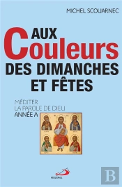 Aux Couleurs Des Dimanches Et Fetes - Annee A - Mediter La Parole De Dieu - Annee A