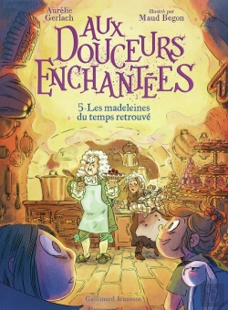 Bertrand.pt - Aux Douceurs Enchantées Tome 5 : Les Madeleines Du Temps Retrouvé