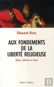 Aux Fondements De La Liberté Religieuse ; Église, Judaïsme Et Islam