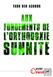 Aux Fondements De L'Orthodoxie Sunnite