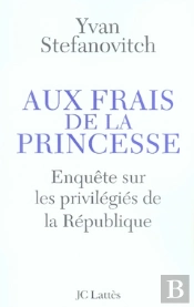 Aux Frais De La Princesse ; Enquête Sur Les Privilégiés De La République