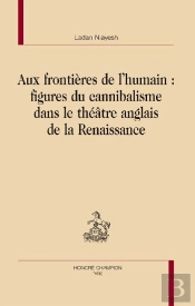 Aux Frontières De L'Humain : Figures Du Cannibalisme Dans Le Théâtre Anglais De La Renaissance
